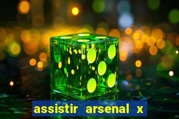 assistir arsenal x barcelona ao vivo hd